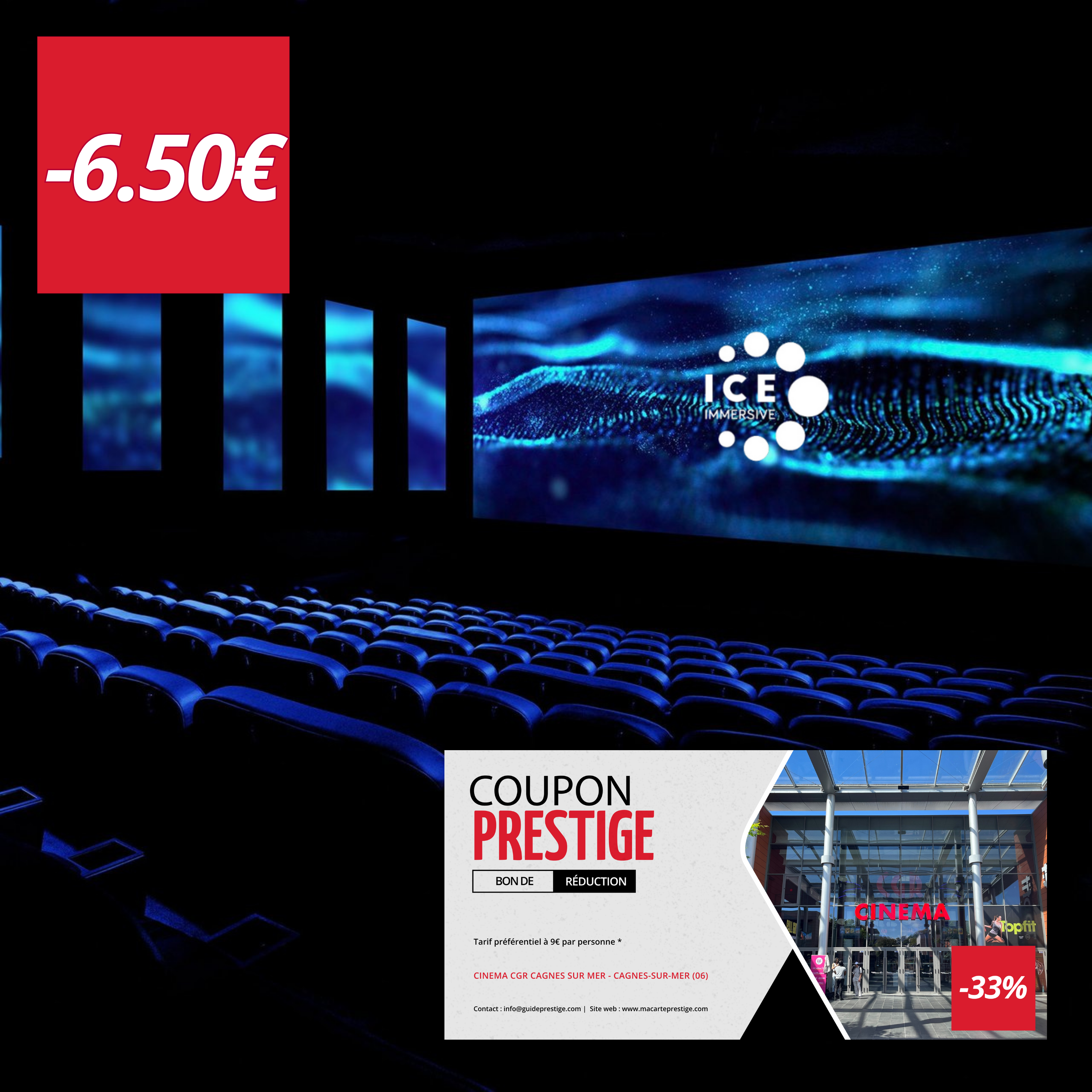Coupon de réduction : Tarif préférentiel en salle ICE à 12€ la séance au lieu de 18,50 € par personne * - Valable au CINEMA CGR CAGNES SUR MER - à CAGNES-SUR-MER (06)