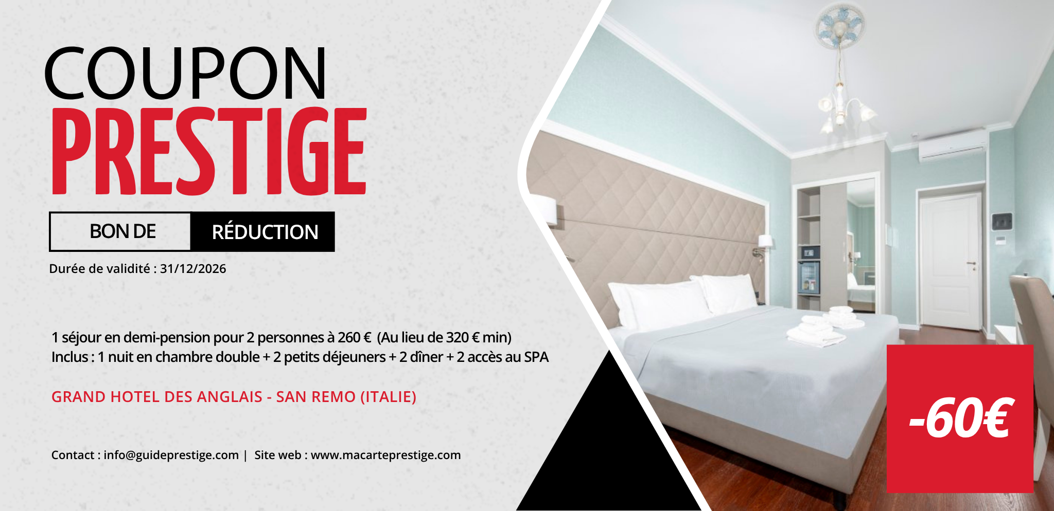 Coupon de réduction : 1 séjour en demi-pension pour 2 personnes à 260 € (Au lieu de 320 € minimum) Inclus : 1 nuit en chambre double + 2 petits déjeuners + 2 dîner + 2 accès au SPA - Valable au GRAND HOTEL DES ANGLAIS - à SAN REMO (ITALIE)