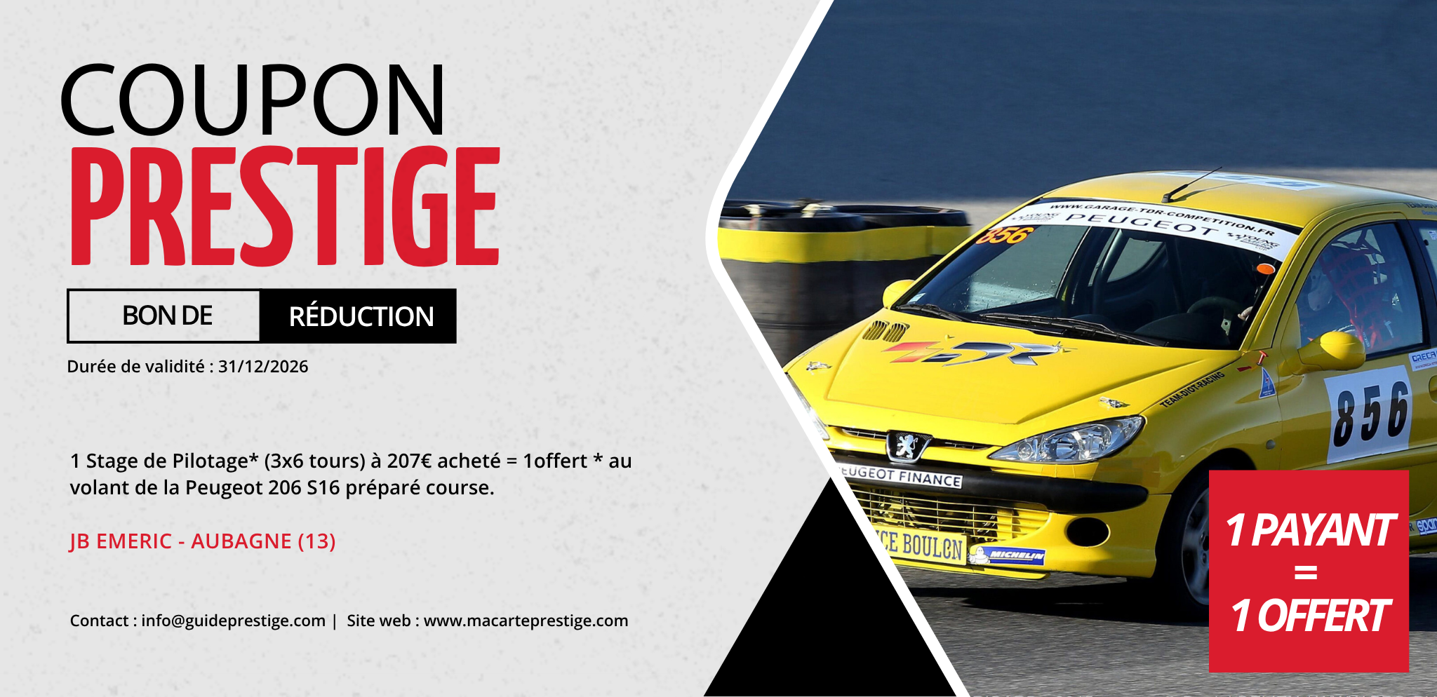 Coupon de réduction : 1 Stage de Pilotage* (3x6 tours) à 207€ acheté = 1 offert * au volant de la Peugeot 206 S16 préparé course. - Valable chez JB EMERIC - à AUBAGNE (13)