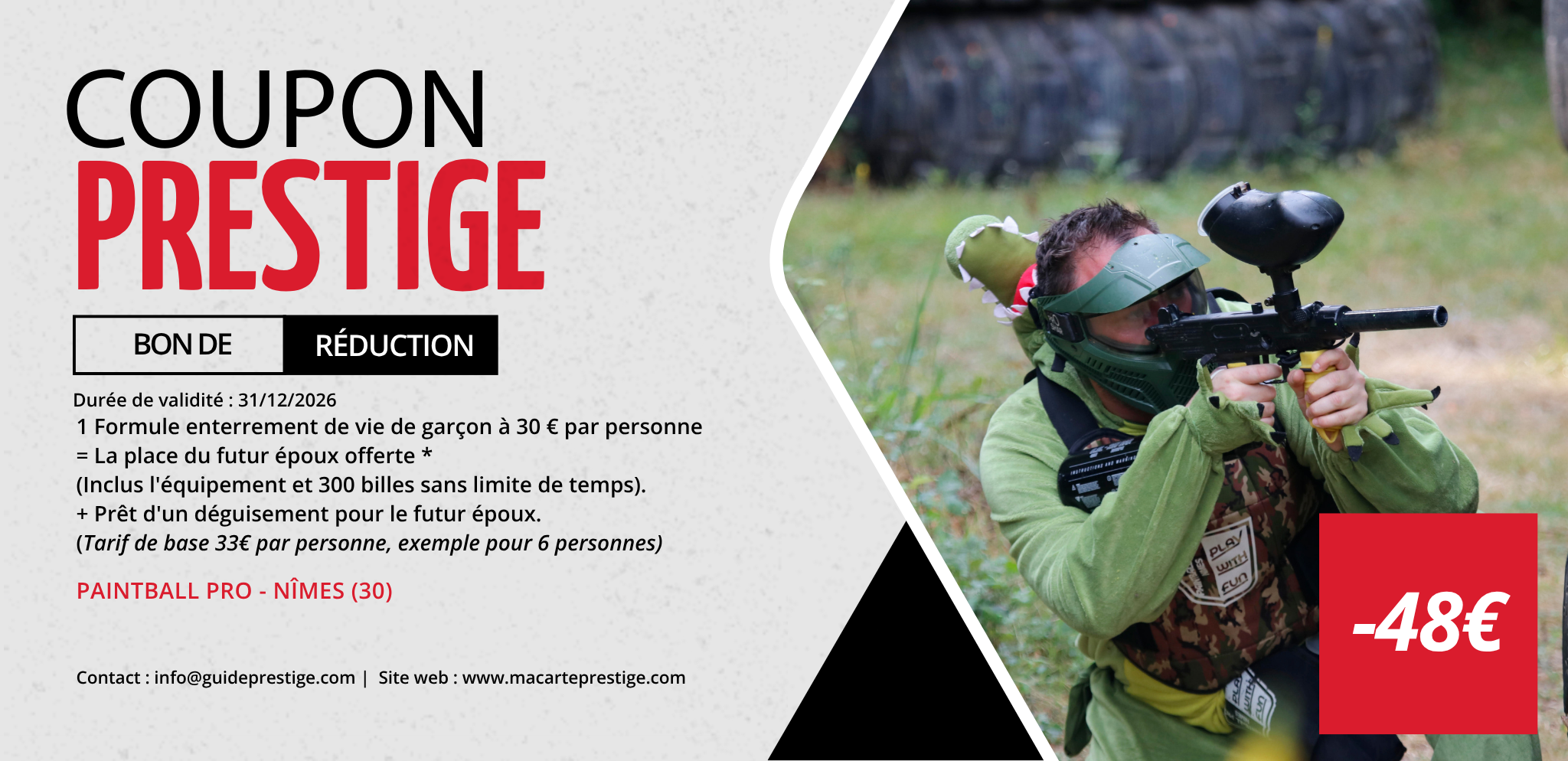 Coupon de réduction : 1 Formule enterrement de vie de garçon à 30 € par personne = La place du futur époux offerte * + Prêt d'un déguisement pour le futur époux. - Valable chez PAINTBALL PRO - à NÎMES (30)